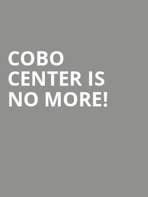 Cobo Center is no more